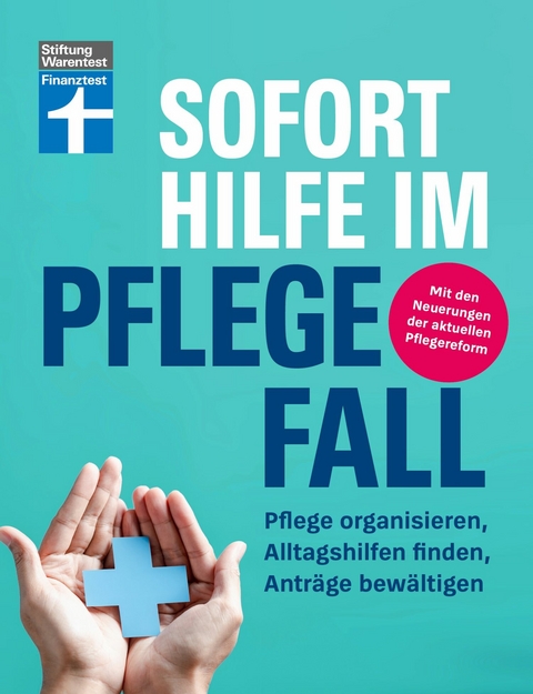 Sofort Hilfe im Pflegefall - Finanztest Pflegeberatung, alle Infos und Tipps zur Planung, Organisation und Finanzierung von Pflegehilfe - Marina Engler