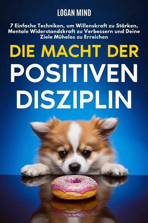 Die Macht der Positiven Disziplin -  Logan Mind