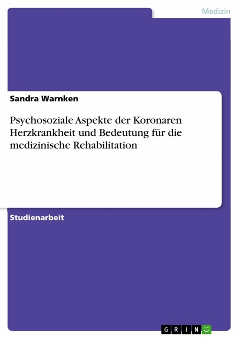 Psychosoziale Aspekte der Koronaren Herzkrankheit und Bedeutung für die medizinische Rehabilitation - Sandra Warnken