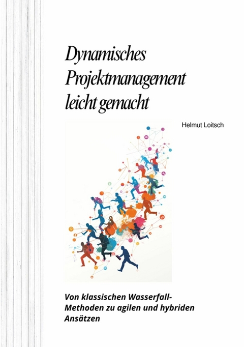 Dynamisches  Projektmanagement leicht gemacht - Helmut Loitsch