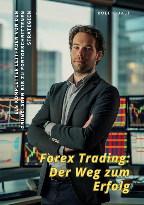 Forex Trading:  Der Weg zum Erfolg - Rolf Quast