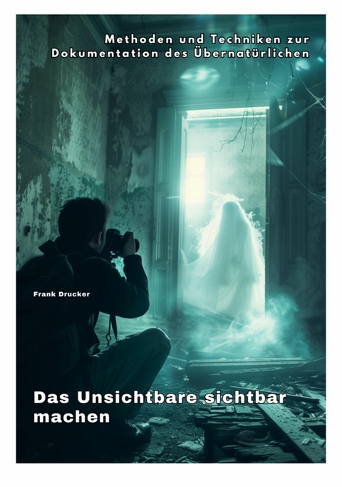 Das Unsichtbare  sichtbar machen - Frank Drucker