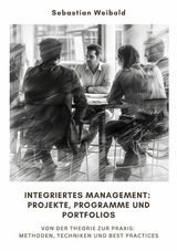 Integriertes Management: Projekte, Programme und Portfolios - Sebastian Weibold