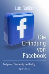 Die Erfindung von Facebook - Lutz Spilker