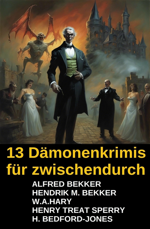 13 Dämonenkrimis für zwischendurch -  Alfred Bekker,  Hendrik M. Bekker,  W. A. Hary,  H. Bedford-Jones,  Henry Treat Sperry