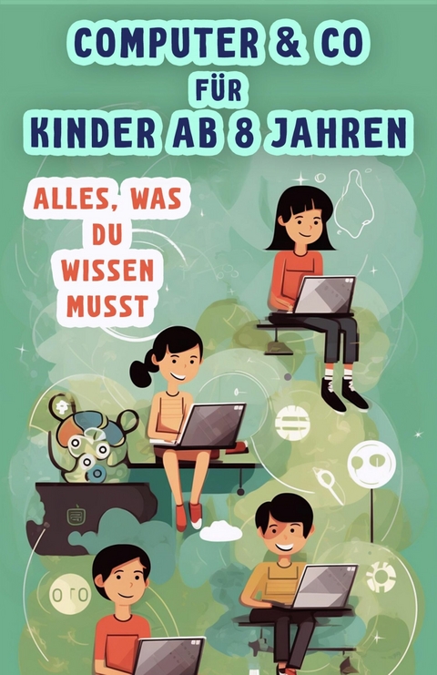 Computer & Co. für Kinder ab 8 Jahren -  Benno Blau