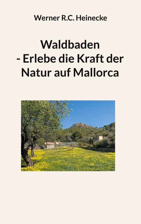 Waldbaden - Erlebe die Kraft der Natur auf Mallorca - Werner R.C. Heinecke