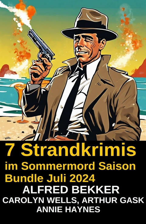 7 Strandkrimis im Sommermord Saison Bundle Juli 2024 -  Alfred Bekker,  Annie Haynes,  Arthur Gask,  Carolyn Wells