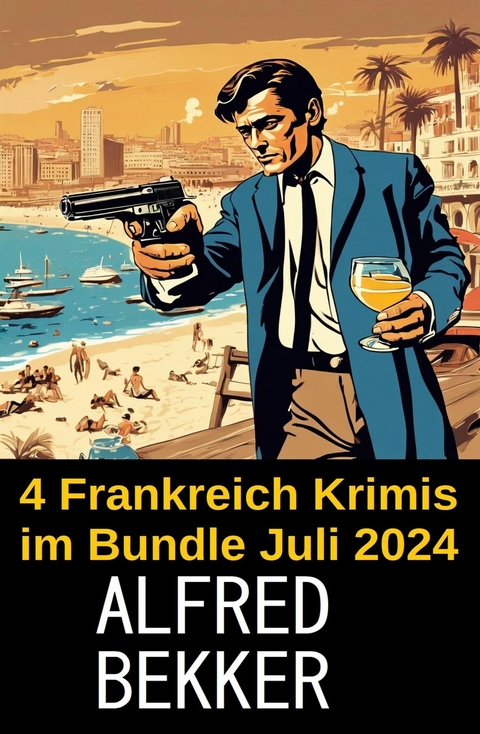 4 Frankreich Krimis im Bundle Juli 2024 -  Alfred Bekker