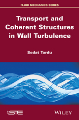 Transport and Coherent Structures in Wall Turbulence - Sedat Tardu