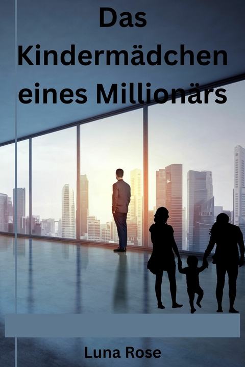 Das Kindermädchen eines Millionärs - Luna Rose