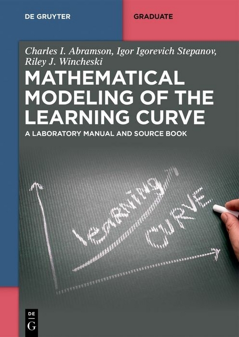 Mathematical Modeling of the Learning Curve - Charles I. Abramson, Igor Igorevich Stepanov, Riley J. Wincheski