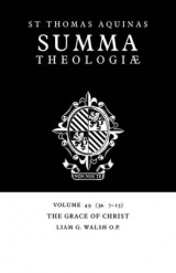 Summa Theologiae: Volume 49, The Grace of Christ - Aquinas, Thomas; Walsh, Liam G.