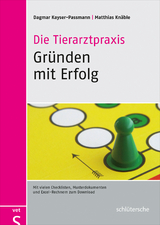 Die Tierarztpraxis - Gründen mit Erfolg - Dagmar Kayser-Passmann, Matthias Knäble