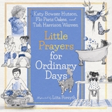 Little Prayers for Ordinary Days - Tish Harrison Warren, Katy Bowser Hutson, Flo Paris Oakes