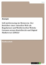 Self preferencing im Metaverse. Der Betreiber einer virtuellen Welt als Regelsetzer und Wettbewerber. Welche Grenzen setzen Kartellrecht und Digital Markets Act (DMA)?