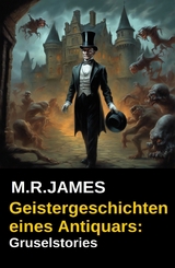 Geistergeschichten eines Antiquars: Gruselstories - M. R. James