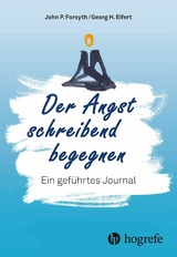 Der Angst schreibend begegnen - John P. Forsyth, George H. Eifert