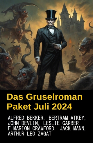 Das Gruselroman Paket Juli 2024 - Alfred Bekker; Jack Mann; John Devlin; Leslie Garber …