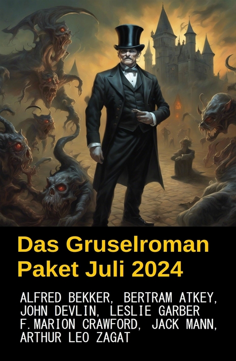 Das Gruselroman Paket Juli 2024 - Alfred Bekker, Jack Mann, John Devlin, Leslie Garber, F. Marion Crawford, Bertram Atkey, Arthur Leo Zagat