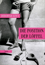 Die Position der Löffel -  Deborah Levy