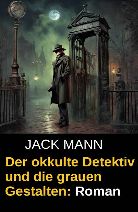 Der okkulte Detektiv und die grauen Gestalten: Roman -  Jack Mann