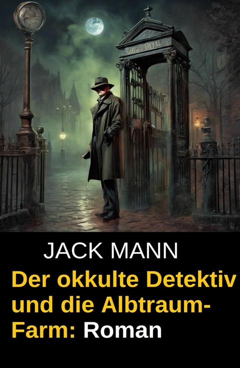 Der okkulte Detektiv und die Albtraum-Farm: Roman -  Jack Mann