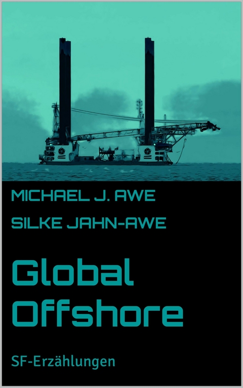 Global Offshore - Michael J. Awe, Silke Jahn-Awe