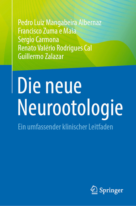 Die neue Neurootologie - Pedro Luiz Mangabeira Albernaz, Francisco Zuma e Maia, Sergio Carmona, Renato Valério Rodrigues Cal, Guillermo Zalazar