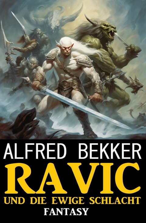 Ravic und die Ewige Schlacht: Fantasy -  Alfred Bekker