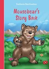 Mousebear?s Storybook -  Stefanie Bartlweber,  Antonio Carrillo