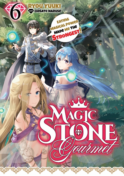 Magic Stone Gourmet: Eating Magical Power Made Me the Strongest Volume 6 (Light Novel) - Ryou Yuuki