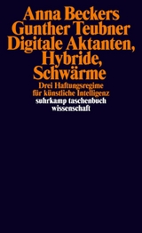 Digitale Aktanten, Hybride, Schwärme -  Anna Beckers,  Gunther Teubner