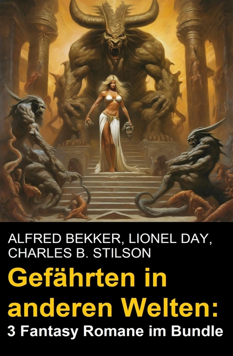 Gefährten in anderen Welten: 3 Fantasy Romane im Bundle -  Alfred Bekker,  Lionel Day,  Charles B. Stilson