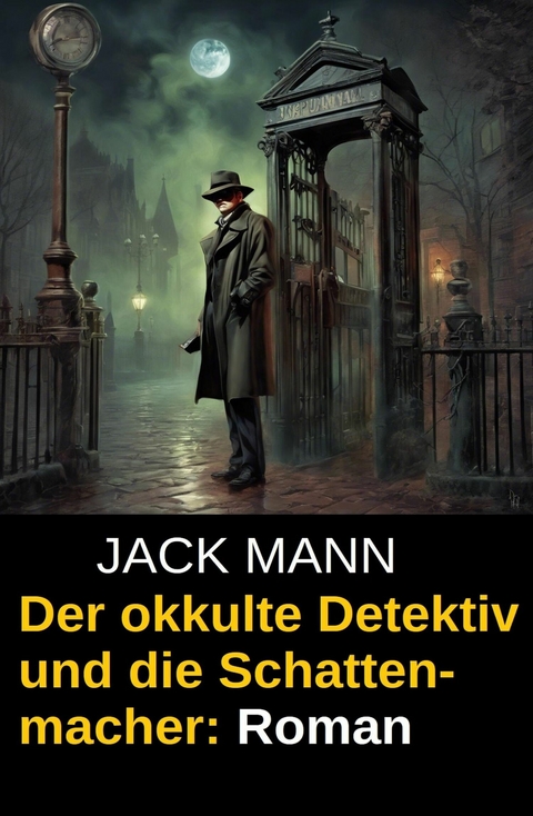 Der okkulte Detektiv und die Schattenmacher: Roman -  Jack Mann