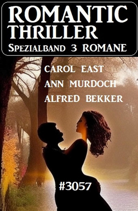 Romantic Thriller Spezialband 3057 - 3 Romane -  Alfred Bekker,  Carol East,  Ann Murdoch