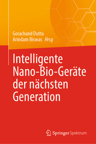 Intelligente Nano-Bio-Geräte der nächsten Generation - Arindam Biswas; Gorachand Dutta