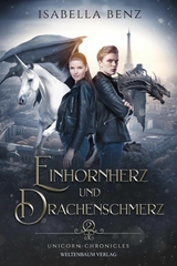 Unicorn Chronicles: Einhornherz und Drachenschmerz - Isabella Benz