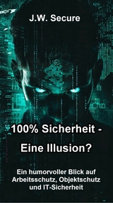 100% Sicherheit –  Eine Illusion? - J.W. Secure