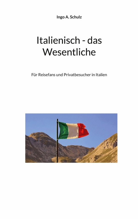 Italienisch - das Wesentliche - Ingo A. Schulz