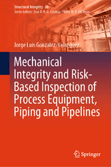 Mechanical Integrity and Risk-Based Inspection of Process Equipment, Piping and Pipelines - Jorge Luis Gonzalez-Velazquez