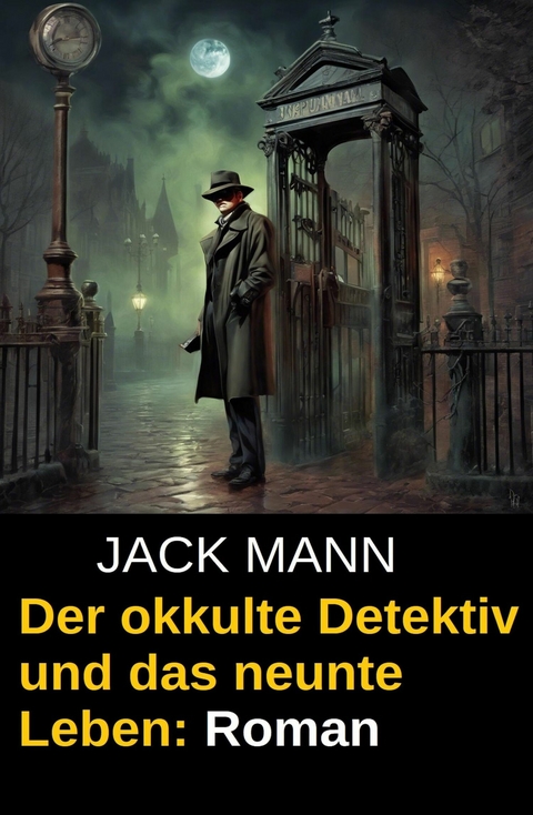 Der okkulte Detektiv und das neunte Leben: Roman -  Jack Mann