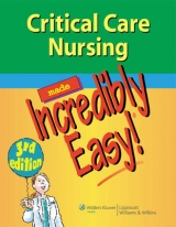 Critical Care Nursing Made Incredibly Easy! - 