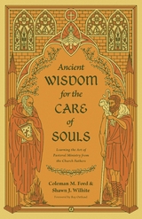 Ancient Wisdom for the Care of Souls -  Coleman M. Ford,  Shawn J. Wilhite