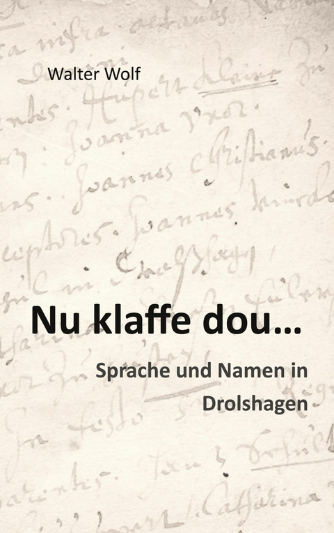 Nu klaffe dou - Sprache und Namen in Drolshagen - Walter Wolf