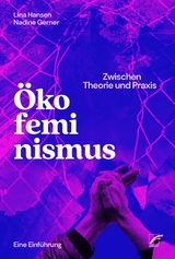 Ökofeminismus: Zwischen Theorie und Praxis - Lina Hansen, Nadine Gerner