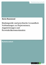 Bindungsstile und psychische Gesundheit. Verbindungen zu Depressionen, Angststörungen und Persönlichkeitsmerkmalen -  Xenia Rosewood