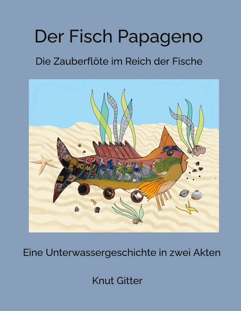 Der Fisch Papageno - Knut Gitter