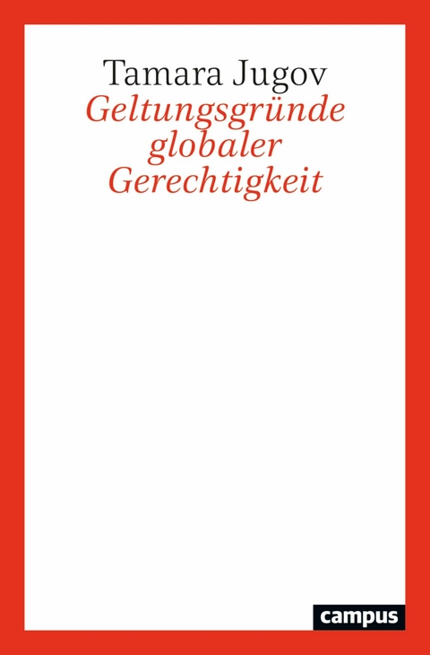 Geltungsgründe globaler Gerechtigkeit -  Tamara Jugov