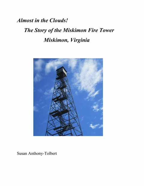 Almost in the Clouds! The Story of the Miskimon Fire Tower, Miskimon, VA -  Susan Anthony-Tolbert